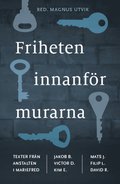 Friheten innanfr murarna : texter frn anstalten i Mariefred