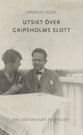 Utsikt över Gripsholms slott. En essä om Kurt Tucholsky