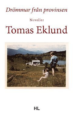 Tomas Eklund - Drömmar från provinsen : noveller, Häftad
