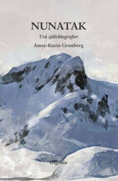 Anna-Karin Granberg - Nunatak : två självbiografier i omarbetad samlingsutgåva. Längre bort än hit ; Där ingenting kan ses, E-bok