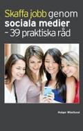 Skaffa jobb genom sociala medier - 39 praktiska r�d
