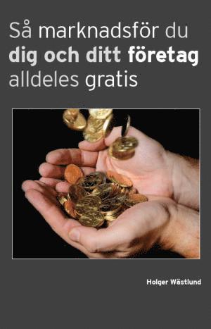 Holger Wästlund - Så marknadsför du dig och ditt företag alldeles gratis, Häftad