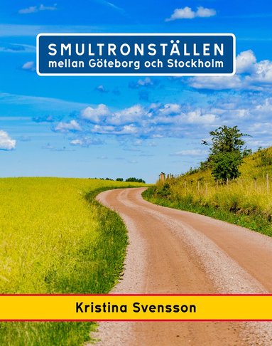 Kristina Svensson - Smultronställen mellan Göteborg och Stockholm - avstickare längs väg 40 och E4, Inbunden