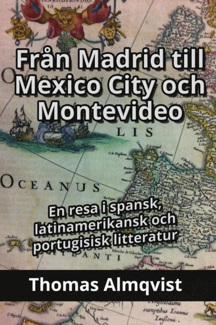 Thomas Almqvist - Fran Madrid till Mexico City och Montevideo - En resa i spansk, latinamerikansk och portugisisk litteratur, E-bok