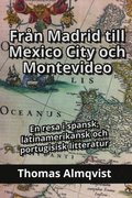Fran Madrid till Mexico City och Montevideo - En resa i spansk, latinamerikansk och portugisisk litteratur