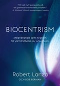Biocentrism : medvetande som nyckeln till vår förståelse av universum
