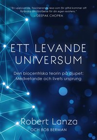 Ett levande universum : den biocentriska teorin p djupet - medvetande och livets ursprung