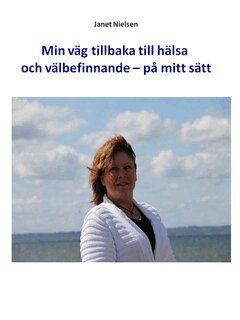 Janet Nielsen - Min väg till hälsa och välbefinnande : på mitt sätt, E-bok. Tillgänglighet: Lägg i varukorg