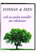 Kvinnan & eken och 20 andra noveller om relationer