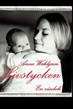 Anna Wahlgren - Livstycken : En vänbok, Inbunden