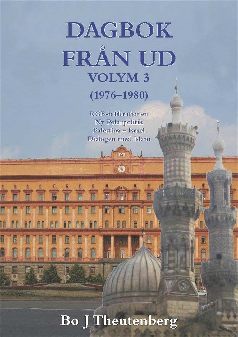 Bo J Theutenberg - DAGBOK FRÅN UD, VOLYM 3 - KGB-infiltrationen - Ny Polarpolitik - Palestina-Israel - Dialogen med Islam, E-bok