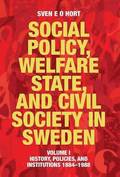 Social Policy, Welfare State, and Civil Society in Sweden: Volume I: History, Policies, and Institutions 1884-1988