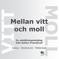 Mellan vitt och moll : en utstllningskatalog frn Galleri FrausOculi