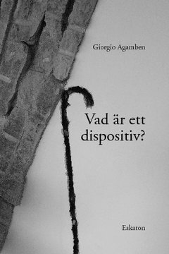 Giorgio Agamben Vad är ett dispositiv?