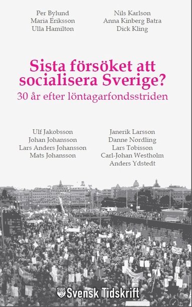 Anders Ydstedt, Per Bylund, Nils Karlson, Ulla Hamilton, Dick Kling, Ulf Jakobsson, Janerik Larsson, Johan Johansson, Danne Nordling, Lars Anders Johansson, Lars Tobisson, Mats Johansson, Carl-Johan Westholm, Anna Kinberg Batra - Sista försöket att socialisera Sverige? : 30 år efter löntagarfondsstriden, Pocket