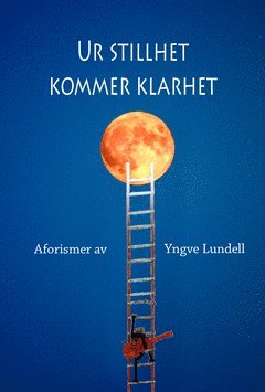 Yngve Lundell Ur stillhet kommer klarhet : aforismer