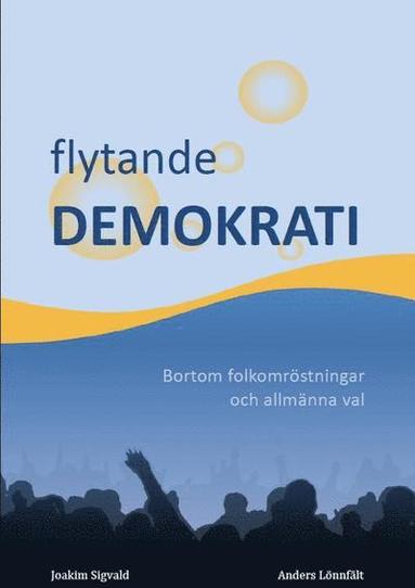 Anders Lönnfält, Joakim Sigvald Flytande demokrati