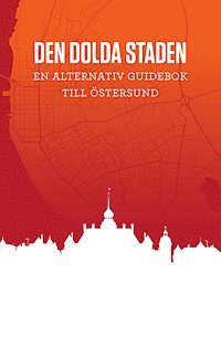 Den dolda staden : en alternativ guidebok till Östersund, Häftad