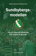 Sundbybergsmodellen : hur du tränar ett fotbollslag från knattar till seniorer