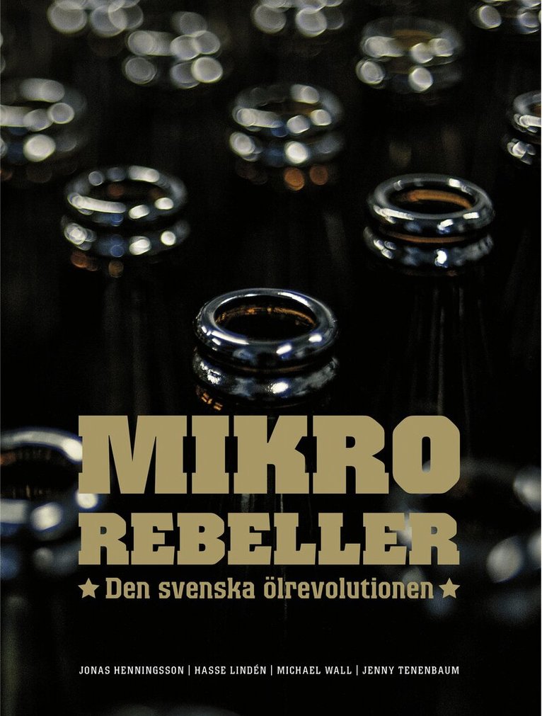 Jonas Henningsson - Mikrorebeller : den svenska ölrevolutionen, Inbunden