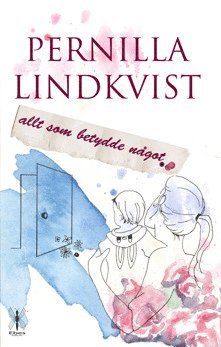 Pernilla Lindkvist Allt som betydde något