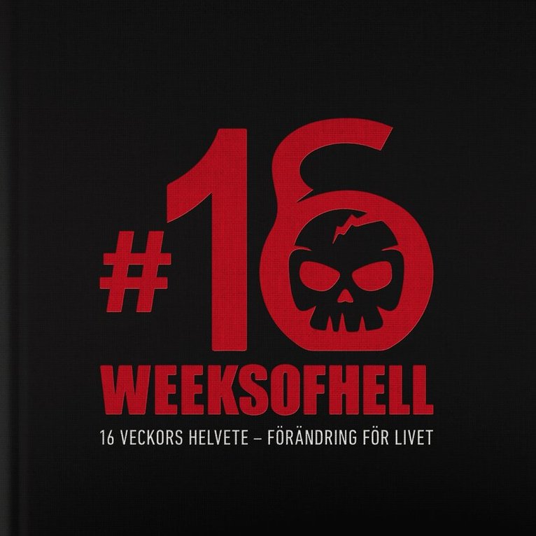Mats Lilja - 16 Weeks of Hell: 16 veckors helvete - förändring för livet, Inbunden