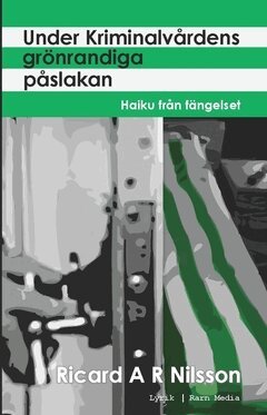 Ricard A. R. Nilsson - Under kriminalvårdens grönrandiga påslakan : haiku från fängelset, Häftad