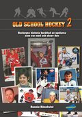 Old school hockey : hockeyns historia berttad av spelarna som var med och skrev den. 2