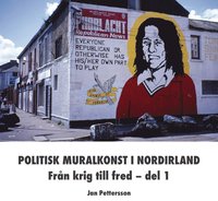 Politisk muralkonst i Nordirland : från krig till fred. Del 1