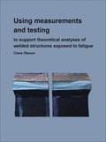 Using measurements and testing to support FE-analyses of welded structures exposed to fatigue
