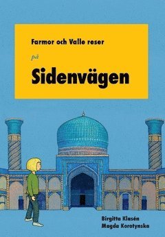 Birgitta Klasén Farmor och Valle reser på Sidenvägen