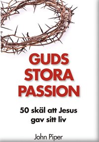 Guds stora passion : 50 skl att Jesus gav sitt liv
