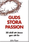 Guds stora passion : 50 sk�l att Jesus gav sitt liv