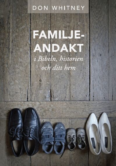 Don Whitney - Familjeandakt : i Bibeln, historien och ditt hem, Häftad