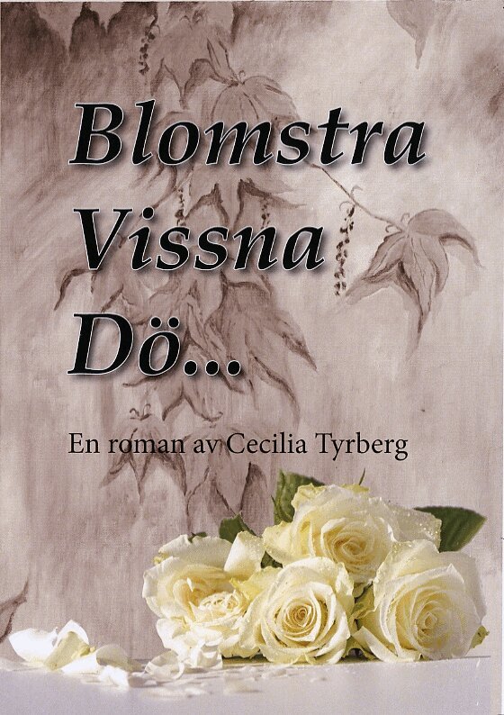 Cecilia Tyrberg - Blomstra, vissna, dö …, Häftad