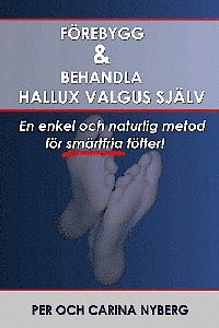Per Nyberg, Carina Nyberg - Förebygg och behandla Hallux Valgus själv : en enkel och naturlig metod för smärtfria fötter, Häftad