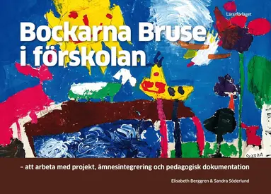 Elisabeth Berggren, Sandra Söderlund - Bockarna Bruse i förskolan : att arbeta med projekt, ämnesintegrering och pedagogisk dokumentation, Häftad
