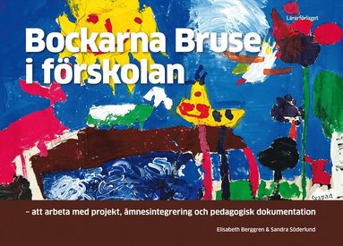 Bockarna Bruse i förskolan : att arbeta med projekt ämnesintegrering och pedagogisk dokumentation