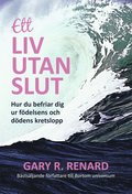 Ett liv utan slut : hur du befriar dig ur fdelsens och ddens kretslopp