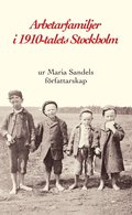 Arbetarfamiljer i 1910-talets Stockholm : ur Maria Sandels författarskap