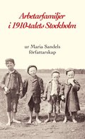 Arbetarfamiljer i 1910-talets Stockholm : ur Maria Sandels frfattarskap