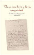 "Ni se mina brev ro krva som granbark" Maria Sandels korrespondens 1901-1927.