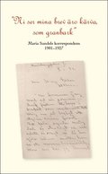 "Ni se mina brev äro kärva som granbark" Maria Sandels korrespondens 1901-1927.