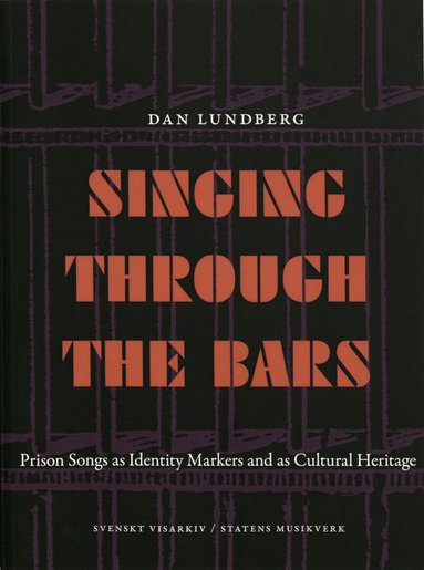 Dan Lundberg - Singing through the bars : prison songs ad identity markers and as cultural heritage, Häftad