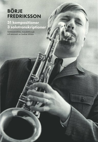 Svenska jazzkompositörer : Börje Fredriksson – 31 kompositioner 3 solotranskirptioner