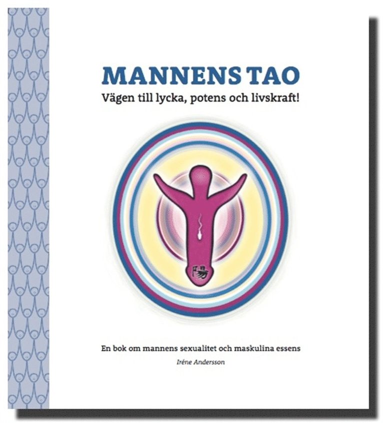 Irene Andersson - Mannens Tao: Vägen till lycka, potens och livskraft! En bok om mannens sexualitet och maskulina essens, E-bok