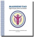 Mannens Tao: V�gen till lycka, potens och livskraft! En bok om mannens sexualitet och maskulina essens
