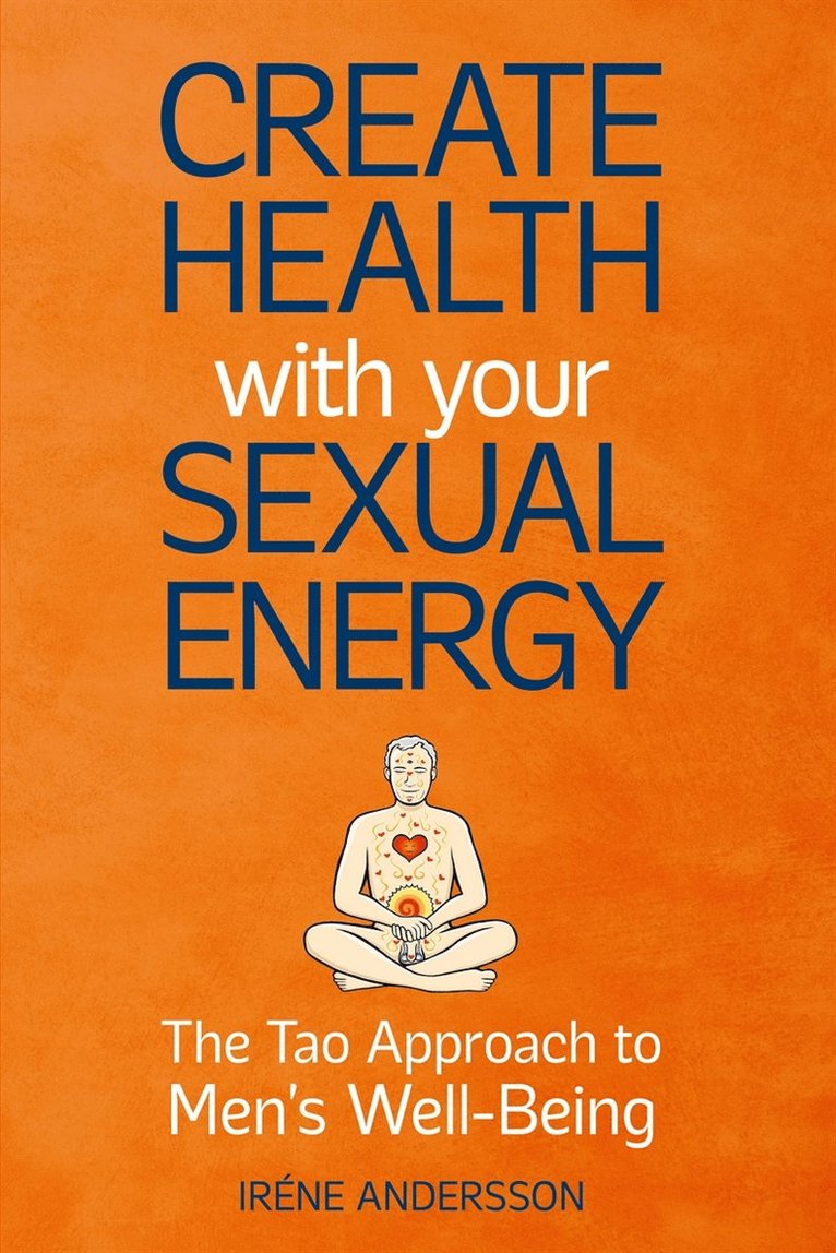 Iréne Andersson - Create Health with Your Sexual Energy - The Tao Approach to Mens Well-Being, E-bok