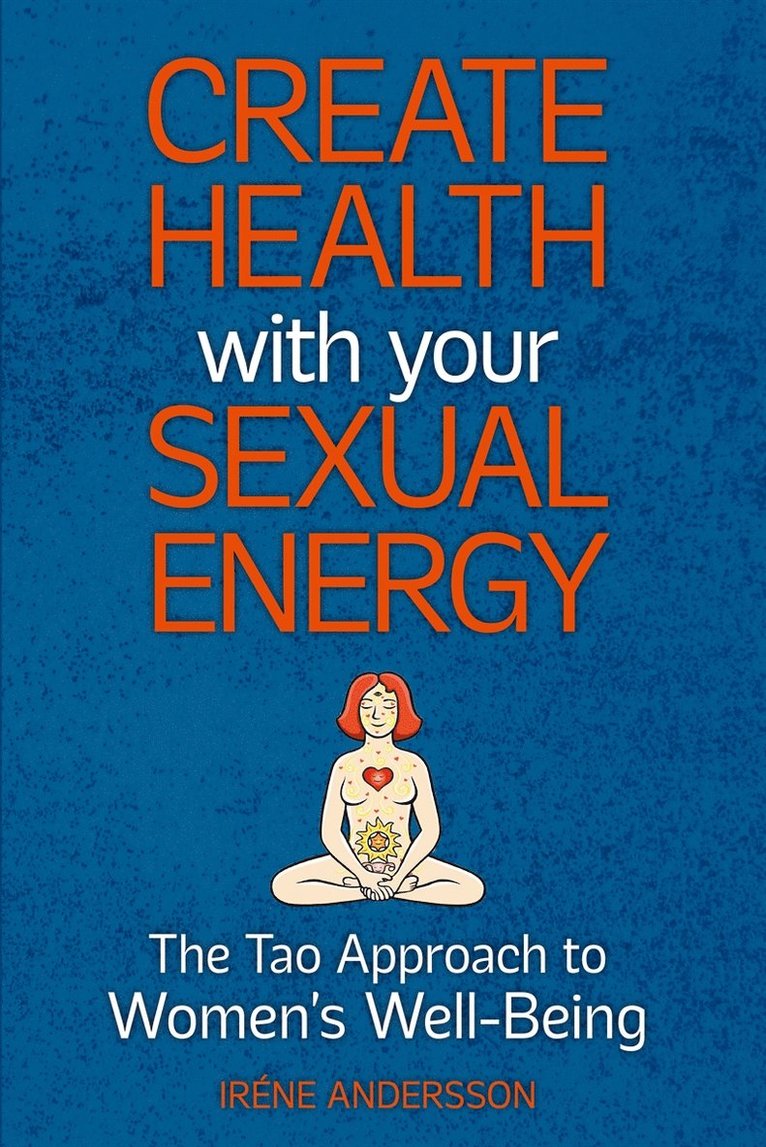 Iréne Andersson - Create Health with Your Sexual Energy - The Tao Approach to Womens Well-Being, E-bok