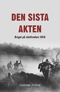 Den sista akten : Kriget p vstfronten 1918